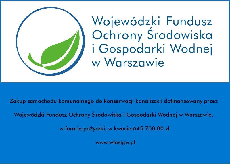 Zakup samochodu komunalnego do konserwacji kanalizacji dofinansowany przez Wojewódzki Fundusz Ochrony Środowiska i Gospodarki Wodjen w Warszawie, w formie pożyczki, w kwocie 645700,00 zł www.wfosigw.pl